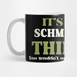 It's a Schmidt Thing You Wouldn't Understand Mug